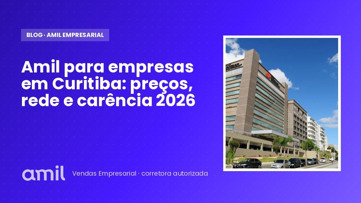 Amil para empresas em Curitiba: preços, rede e carência 2026